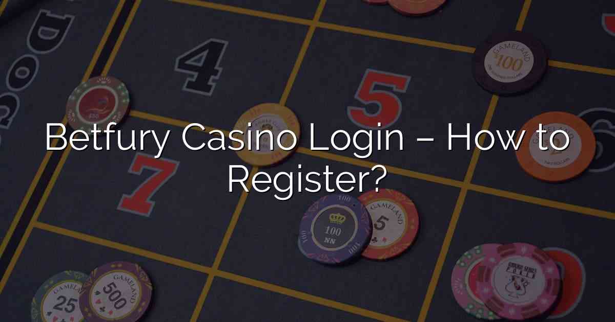 Betfury Casino Login – How to Register?