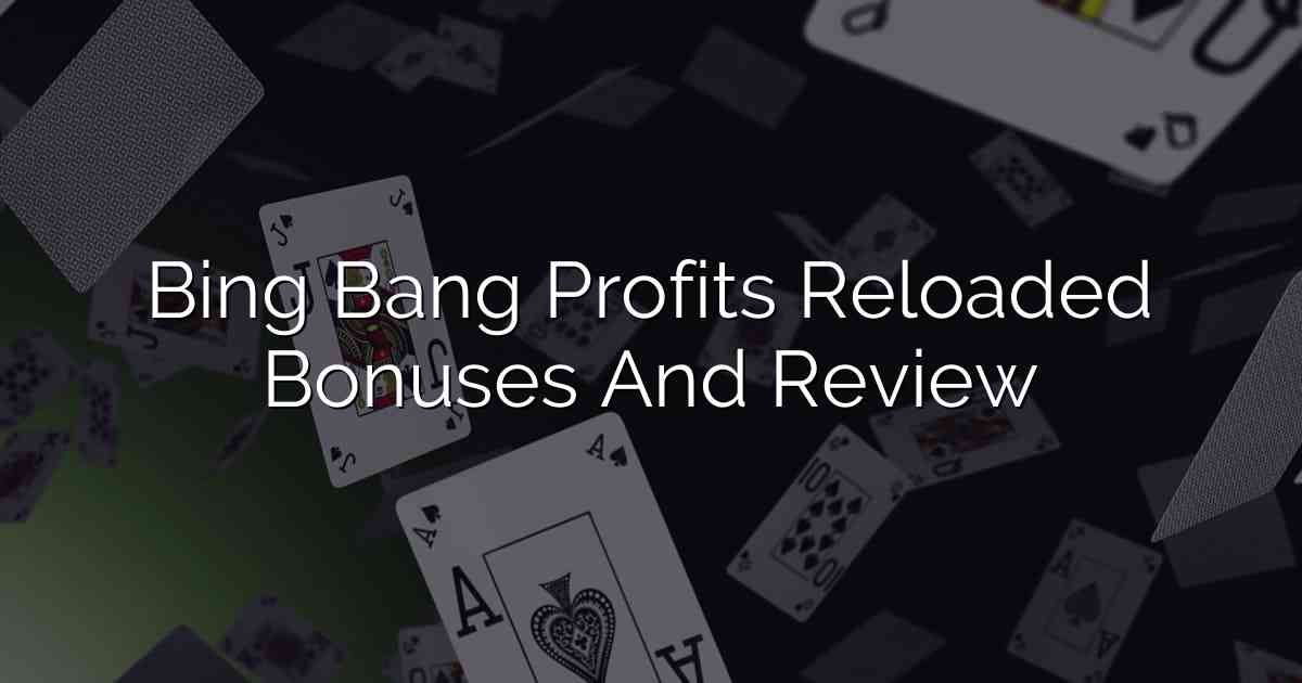 Bing Bang Profits Reloaded Bonuses And Review