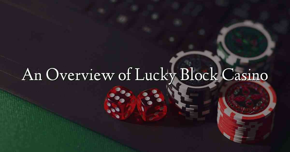 An Overview of Lucky Block Casino