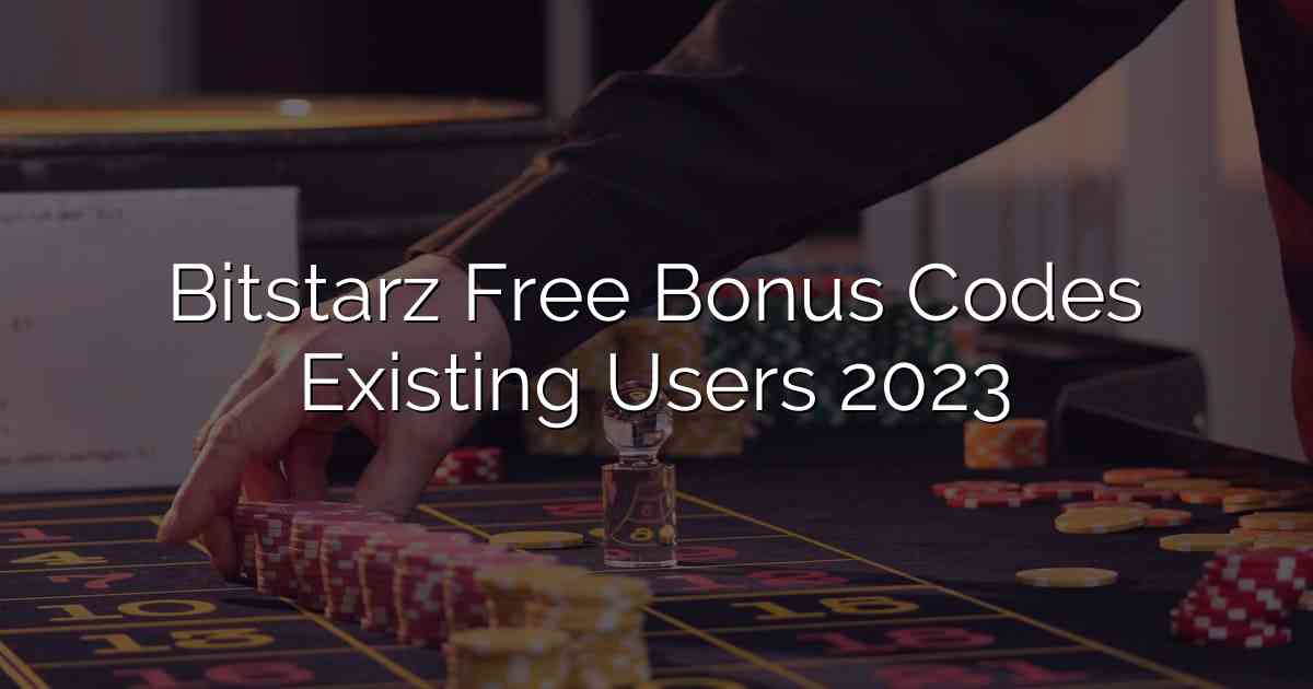 Bitstarz Free Bonus Codes Existing Users 2023