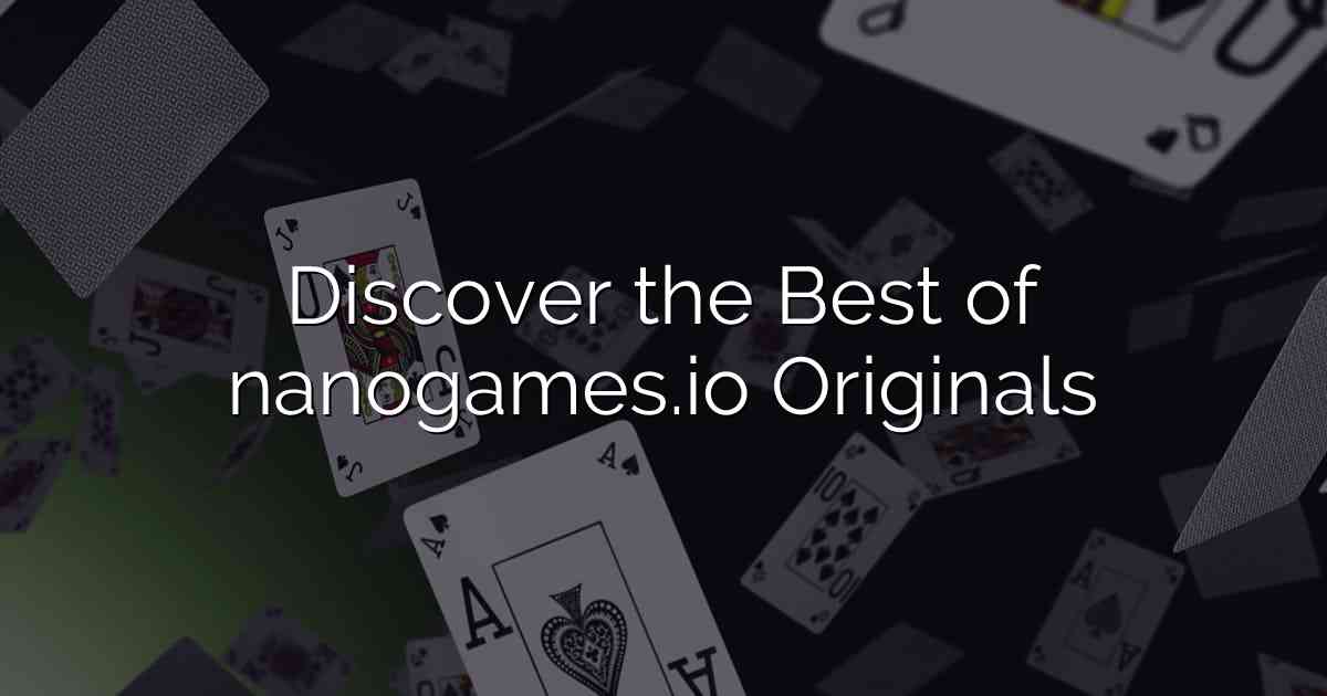 Discover the Best of nanogames.io Originals