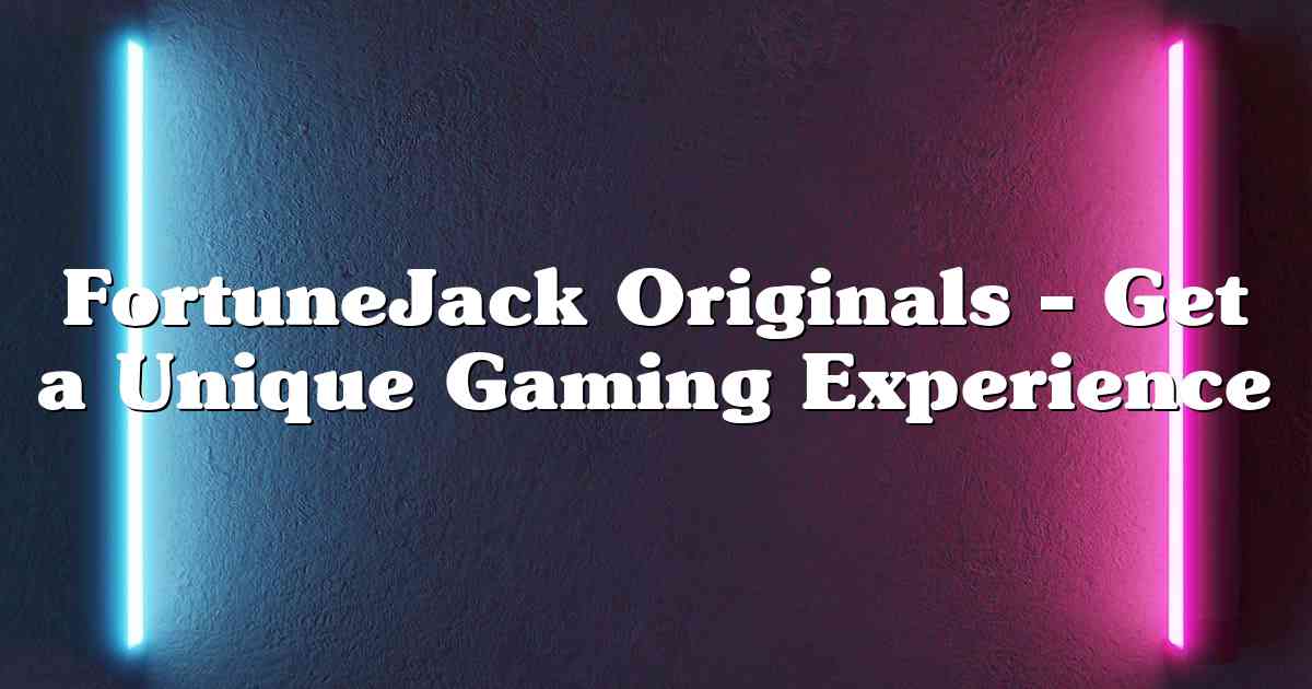 FortuneJack Originals – Get a Unique Gaming Experience