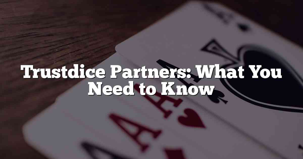 Trustdice Partners: What You Need to Know