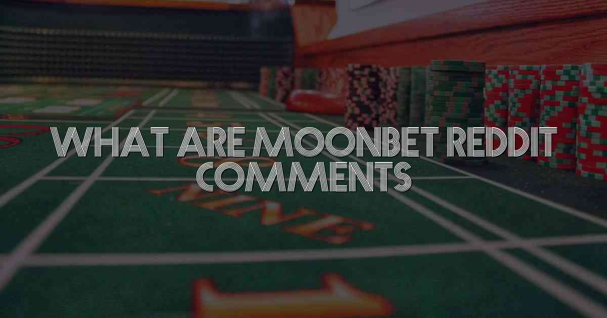 What are MoonBet Reddit Comments