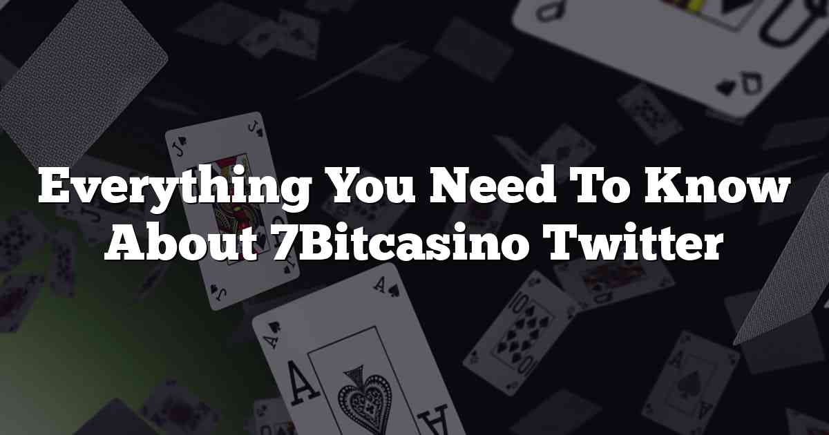 Everything You Need To Know About 7Bitcasino Twitter