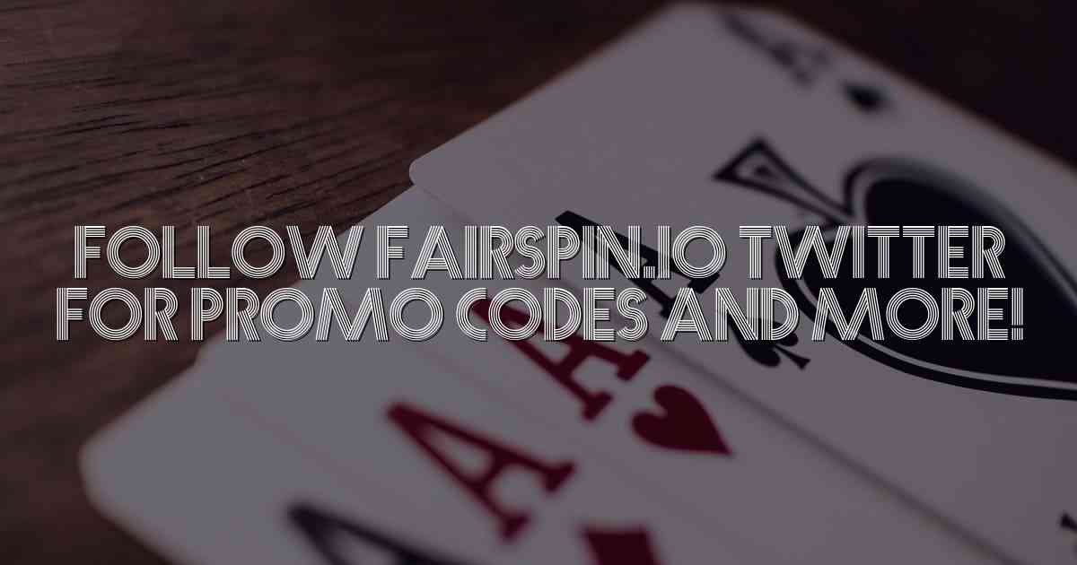 Follow Fairspin.io Twitter for Promo Codes and More!