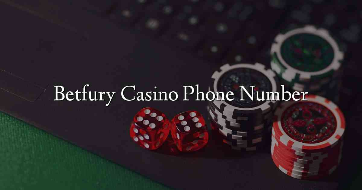 Betfury Casino Phone Number