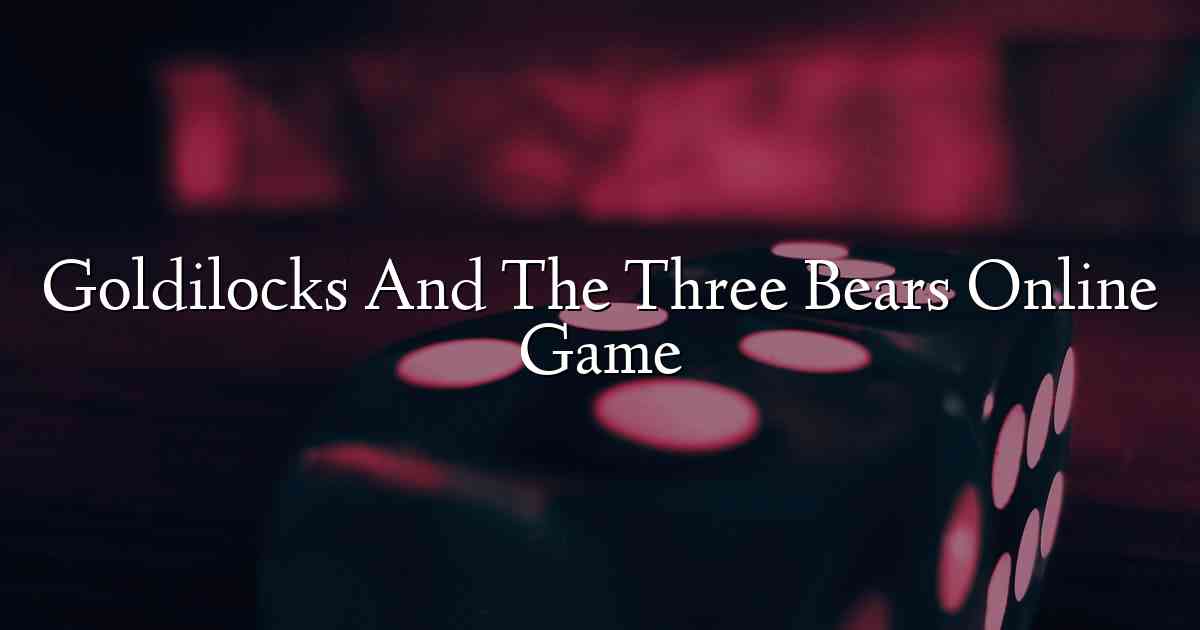 Goldilocks And The Three Bears Online Game