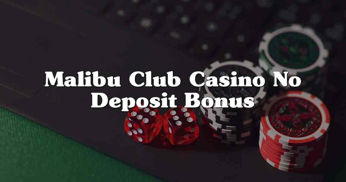 Malibu Club Casino No Deposit Bonus