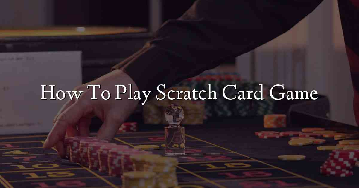 How To Play Scratch Card Game