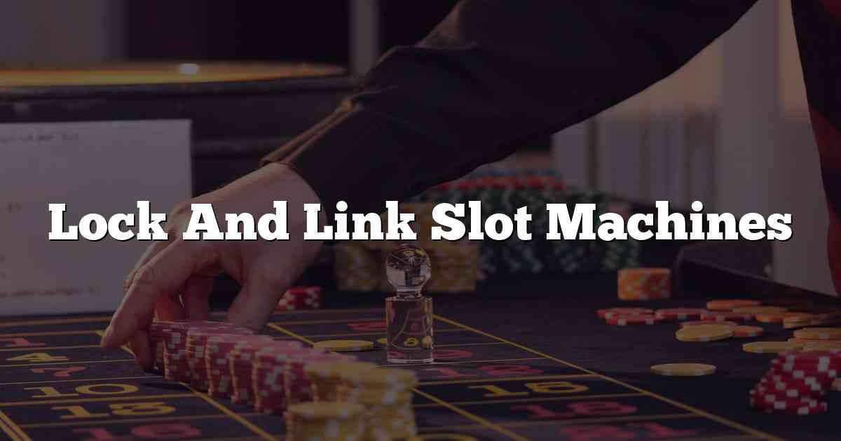 Lock And Link Slot Machines