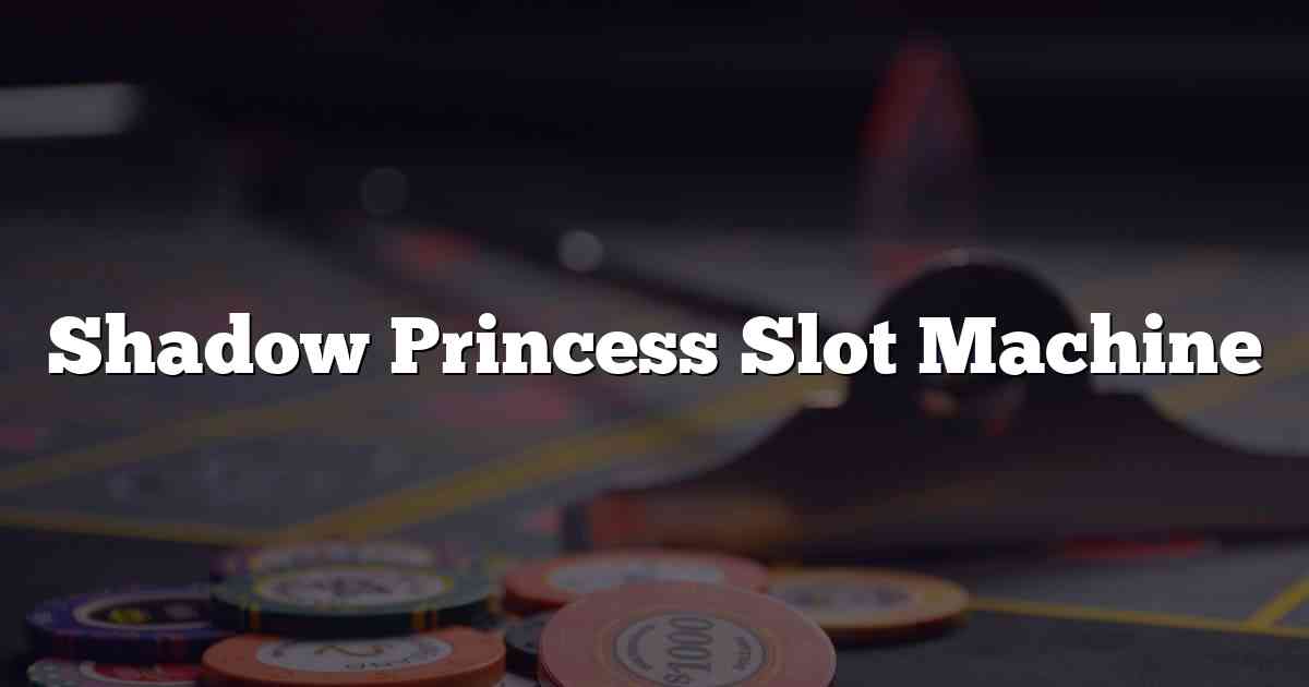 Shadow Princess Slot Machine