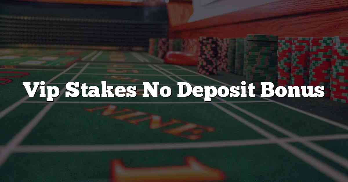 Vip Stakes No Deposit Bonus