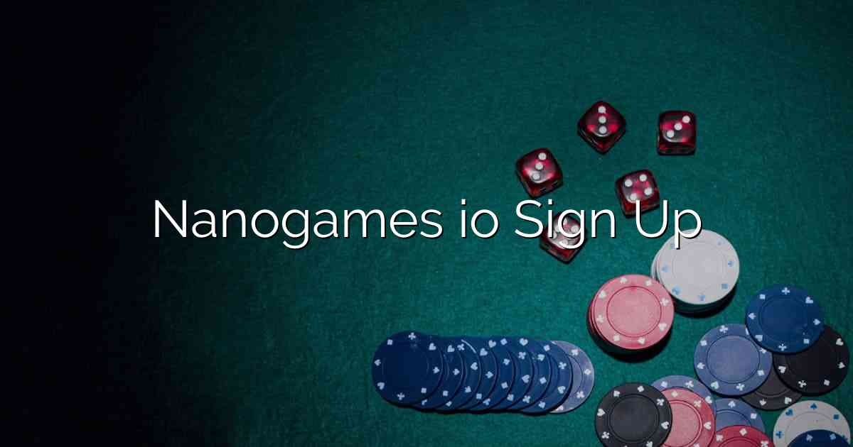 Nanogames io Sign Up