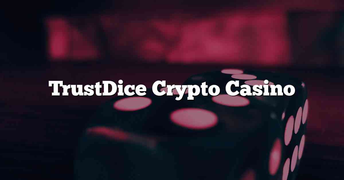 TrustDice Crypto Casino